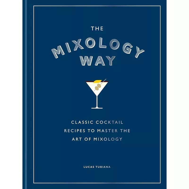 (09/02/25 PREORDER) The Mixology Way: Classic cocktail recipes to master the art of mixology