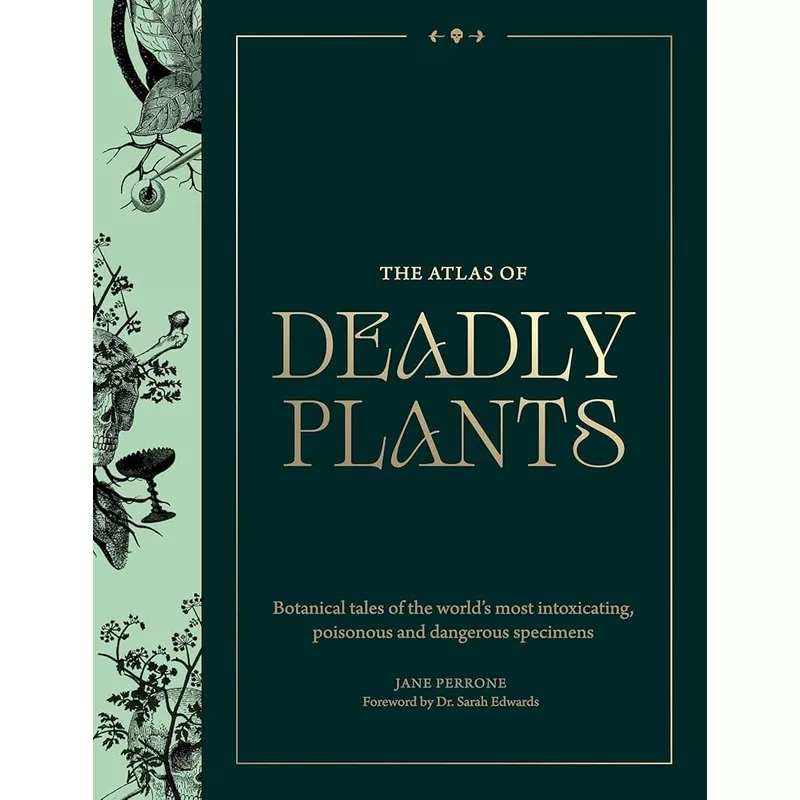 (10/28/25 PREORDER) Atlas of Deadly Plants: Botanical Tales of the Worlds Most Intoxicating, Poisonous and Dangerous Specimens